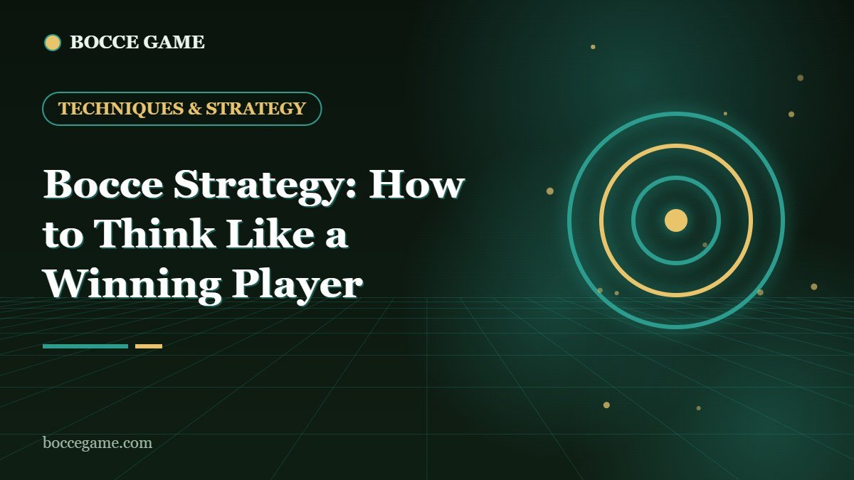 Bocce Strategy: How to Think Like a Winning Player