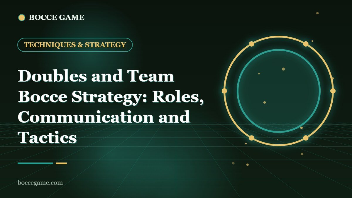 Doubles and Team Bocce Strategy: Roles, Communication and Tactics