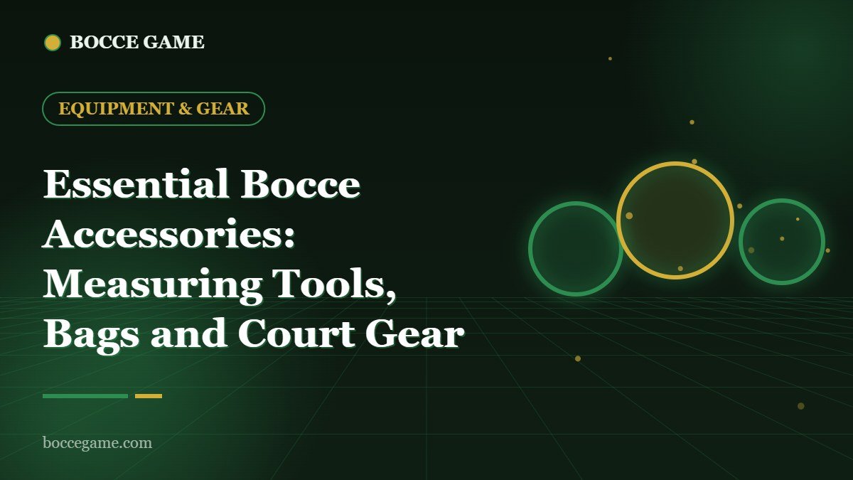 Essential Bocce Accessories: Measuring Tools, Bags and Court Gear